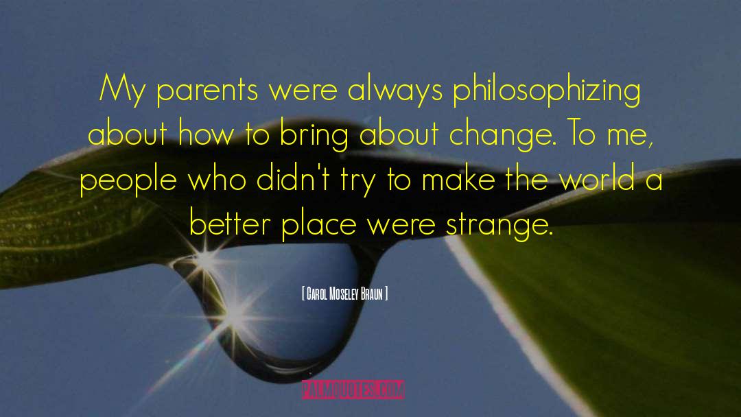 Carol Moseley Braun Quotes: My parents were always philosophizing