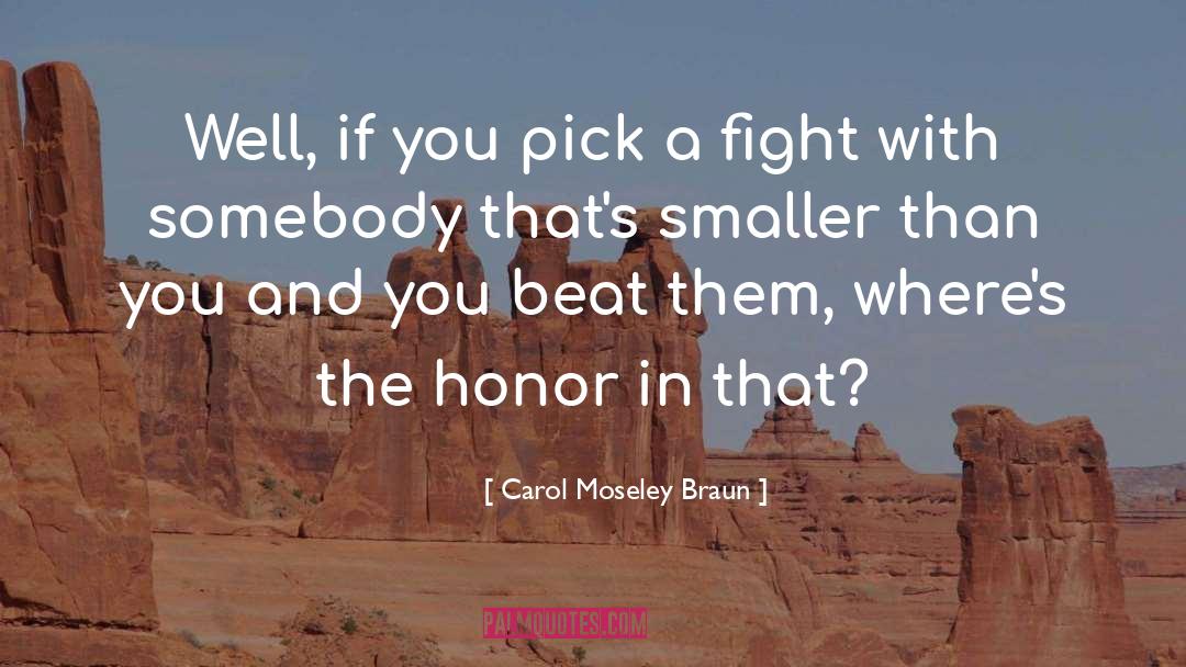 Carol Moseley Braun Quotes: Well, if you pick a