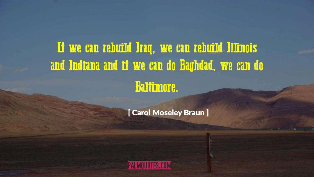 Carol Moseley Braun Quotes: If we can rebuild Iraq,