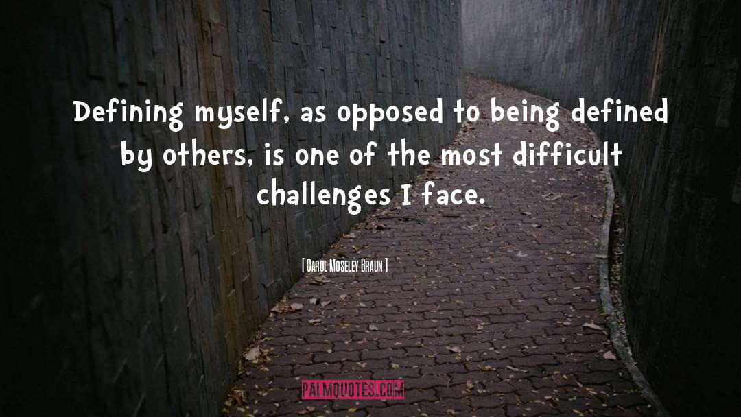 Carol Moseley Braun Quotes: Defining myself, as opposed to