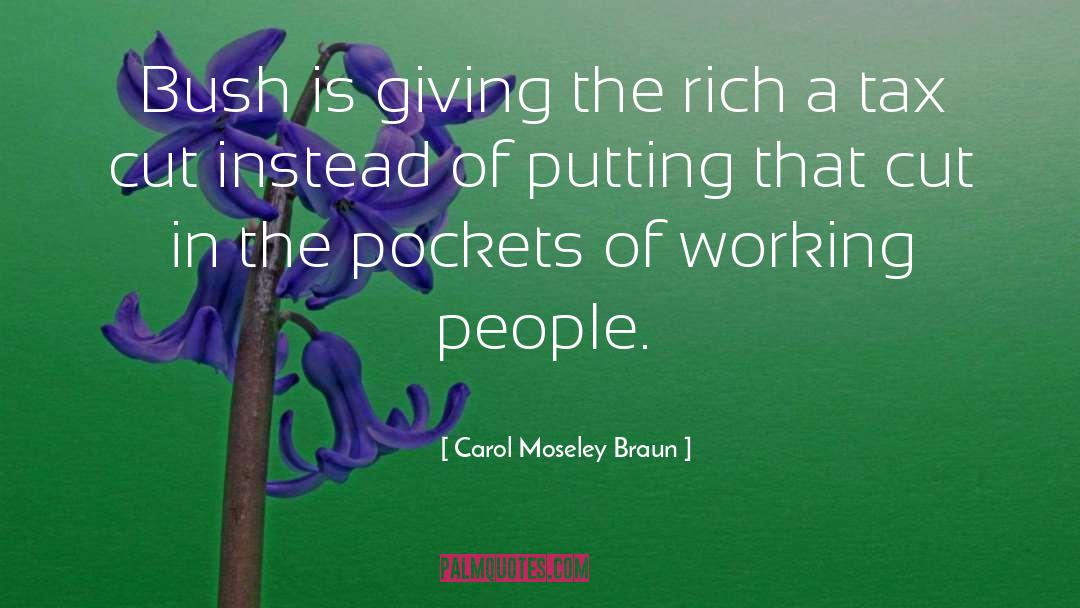 Carol Moseley Braun Quotes: Bush is giving the rich