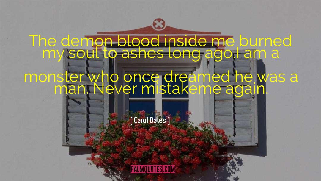 Carol Oates Quotes: The demon blood inside me