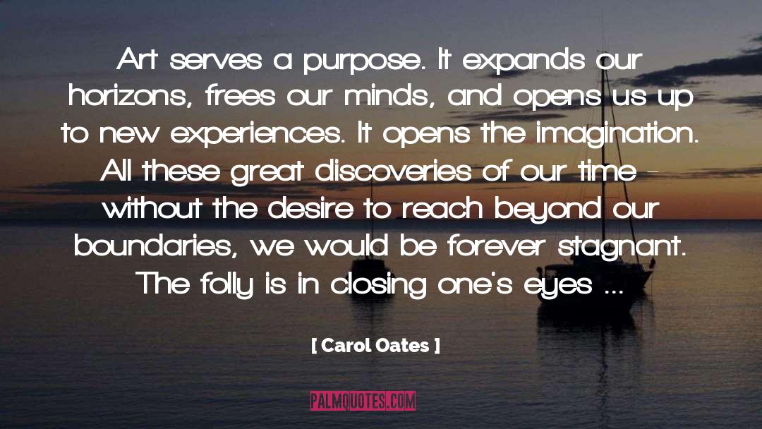 Carol Oates Quotes: Art serves a purpose. It