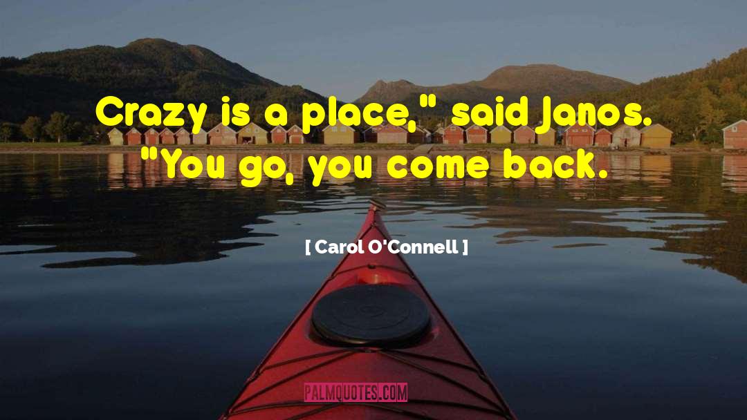Carol O'Connell Quotes: Crazy is a place,