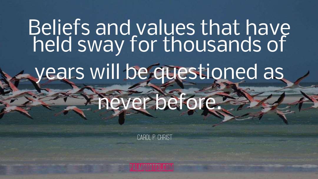 Carol P. Christ Quotes: Beliefs and values that have