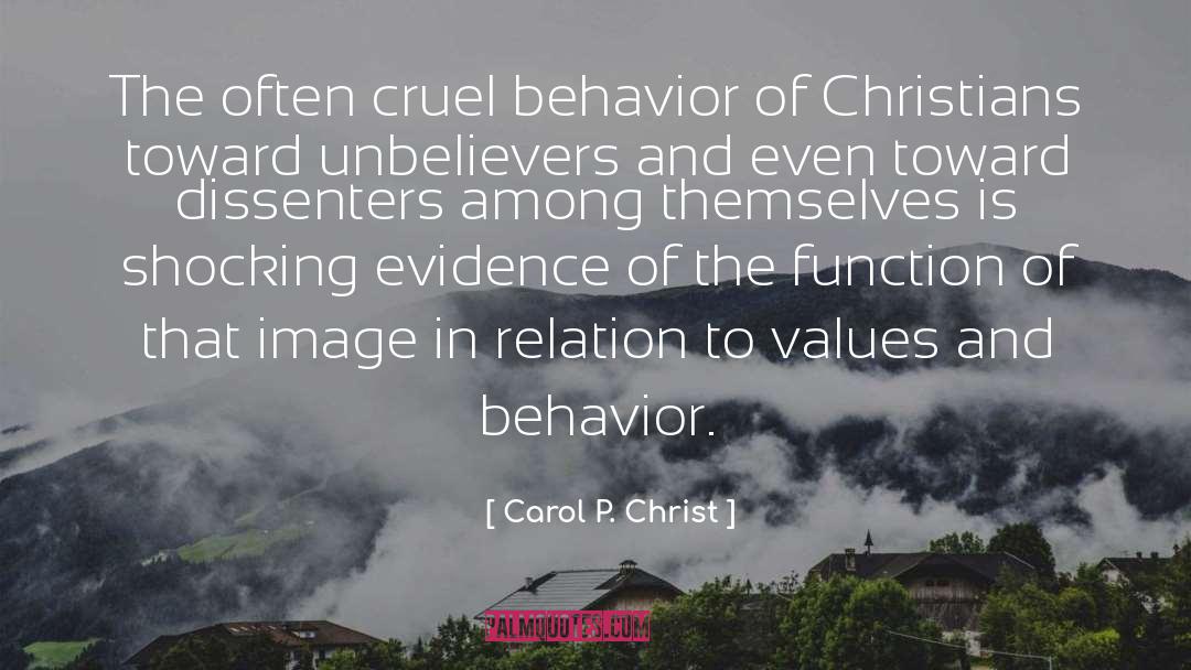 Carol P. Christ Quotes: The often cruel behavior of