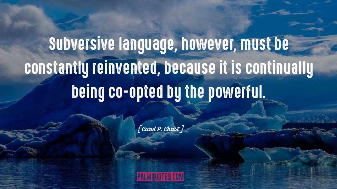 Carol P. Christ Quotes: Subversive language, however, must be