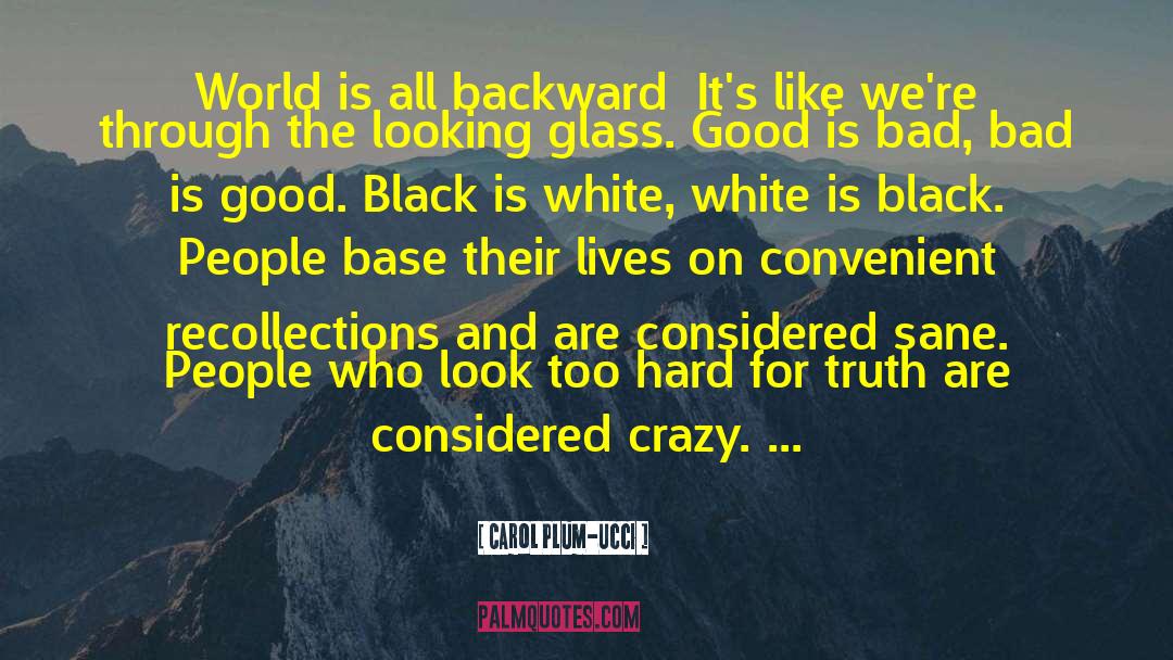 Carol Plum-Ucci Quotes: World is all backward… It's