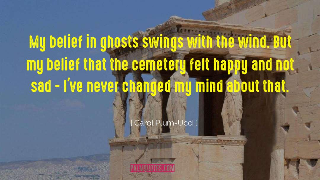 Carol Plum-Ucci Quotes: My belief in ghosts swings