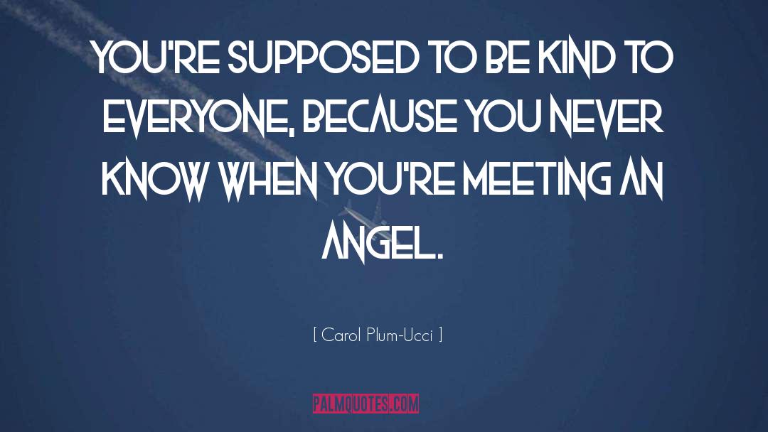 Carol Plum-Ucci Quotes: You're supposed to be kind