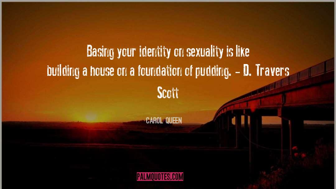 Carol Queen Quotes: Basing your identity on sexuality