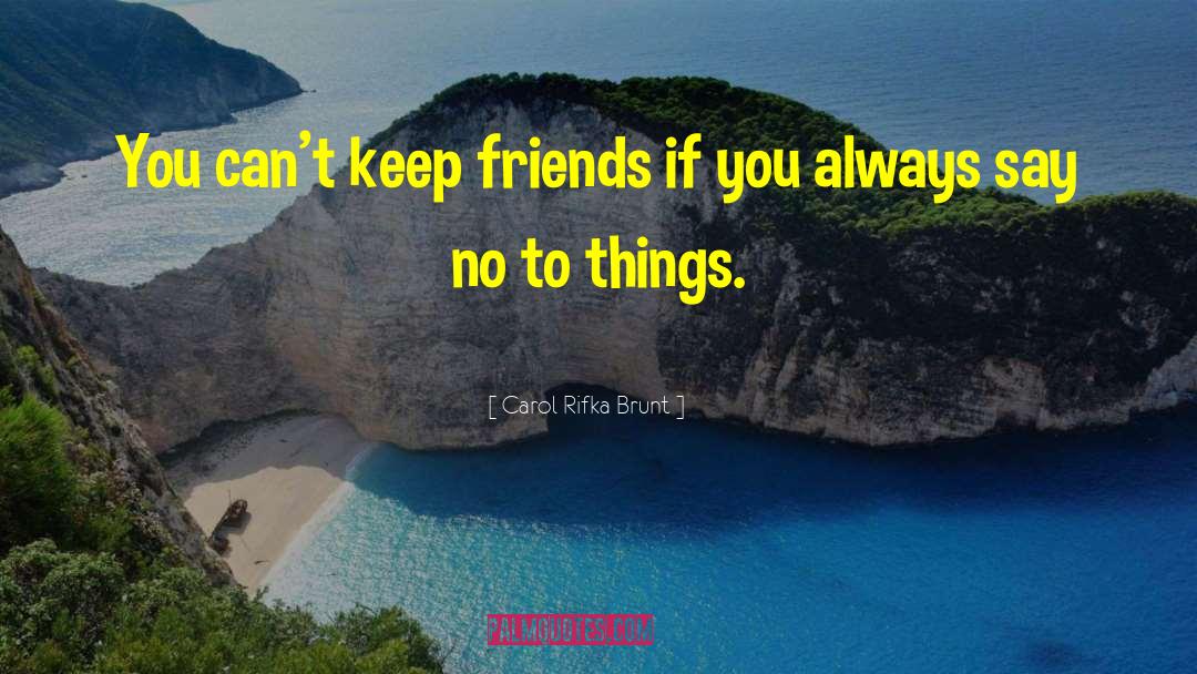 Carol Rifka Brunt Quotes: You can't keep friends if