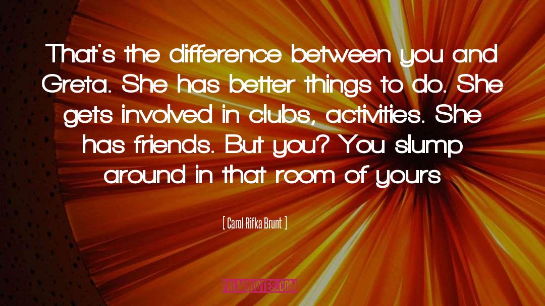 Carol Rifka Brunt Quotes: That's the difference between you