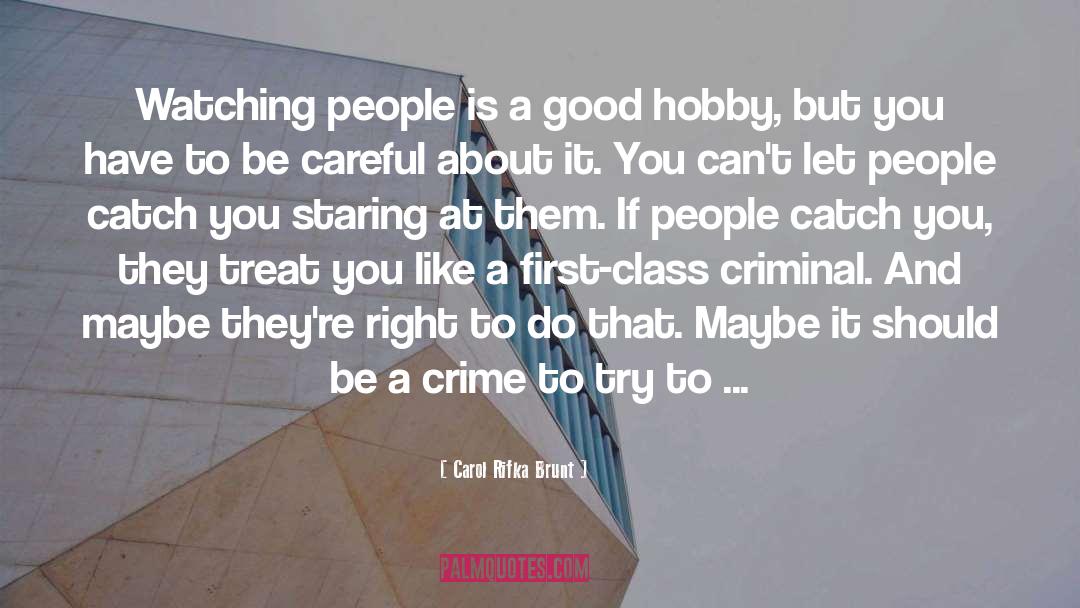 Carol Rifka Brunt Quotes: Watching people is a good