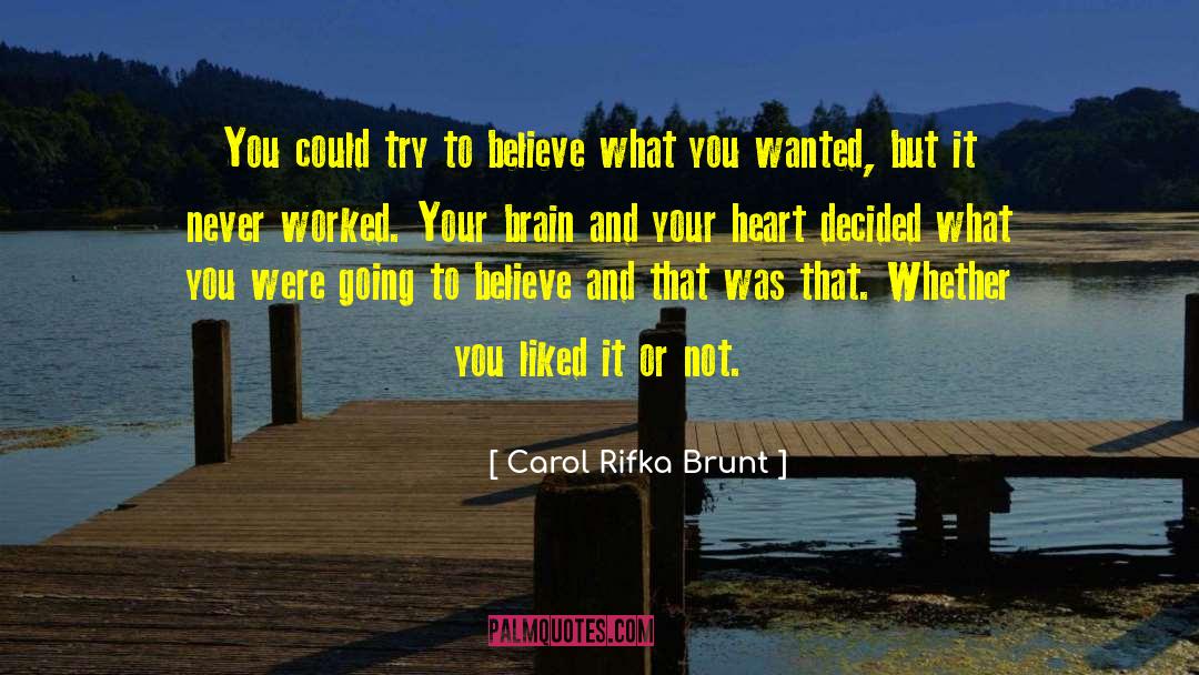 Carol Rifka Brunt Quotes: You could try to believe