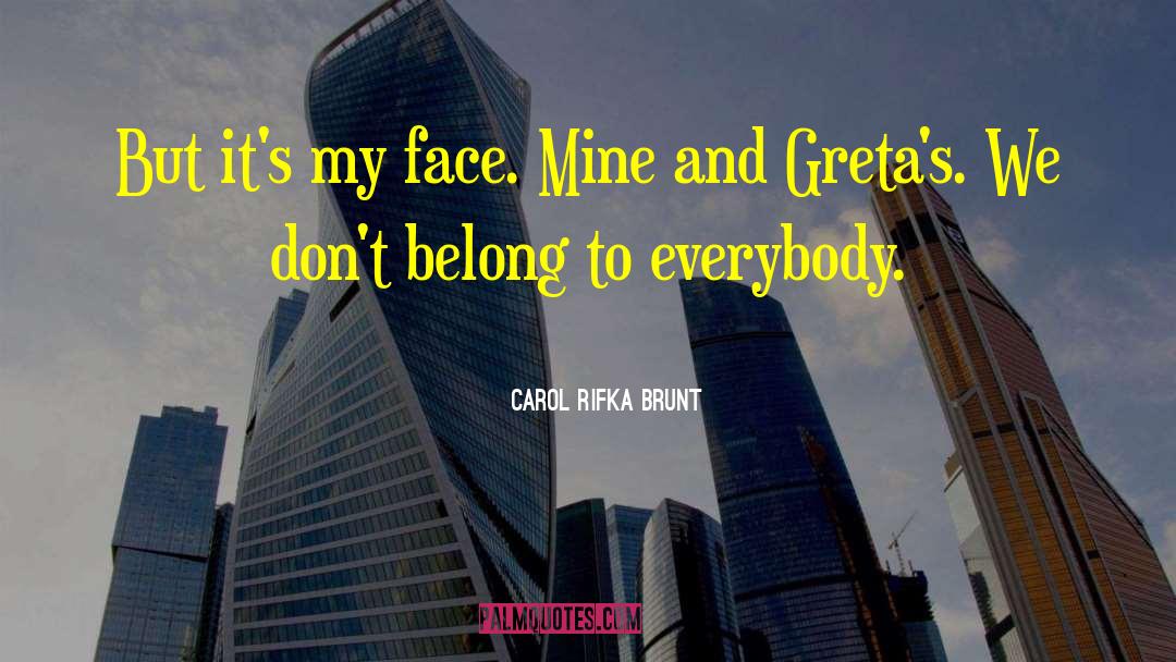 Carol Rifka Brunt Quotes: But it's my face. Mine