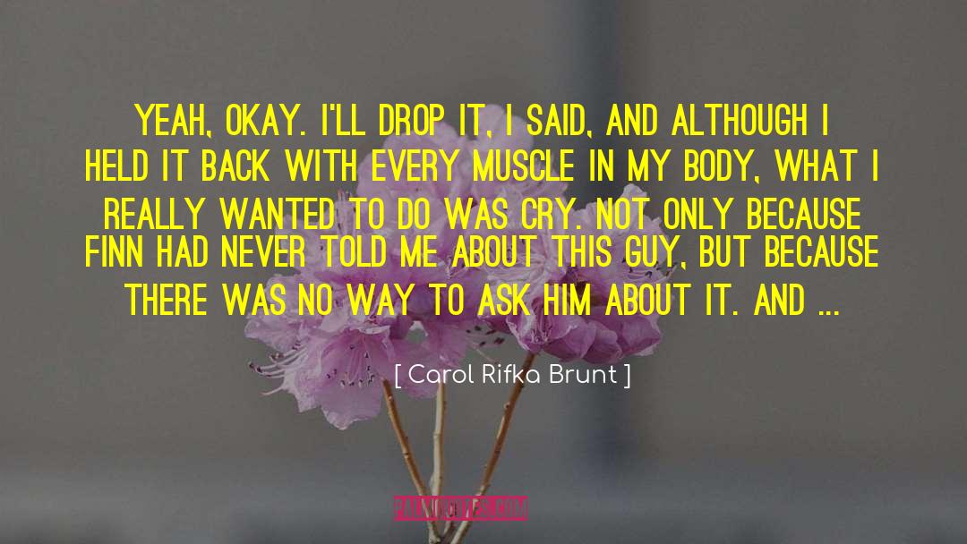 Carol Rifka Brunt Quotes: Yeah, okay. I'll drop it,