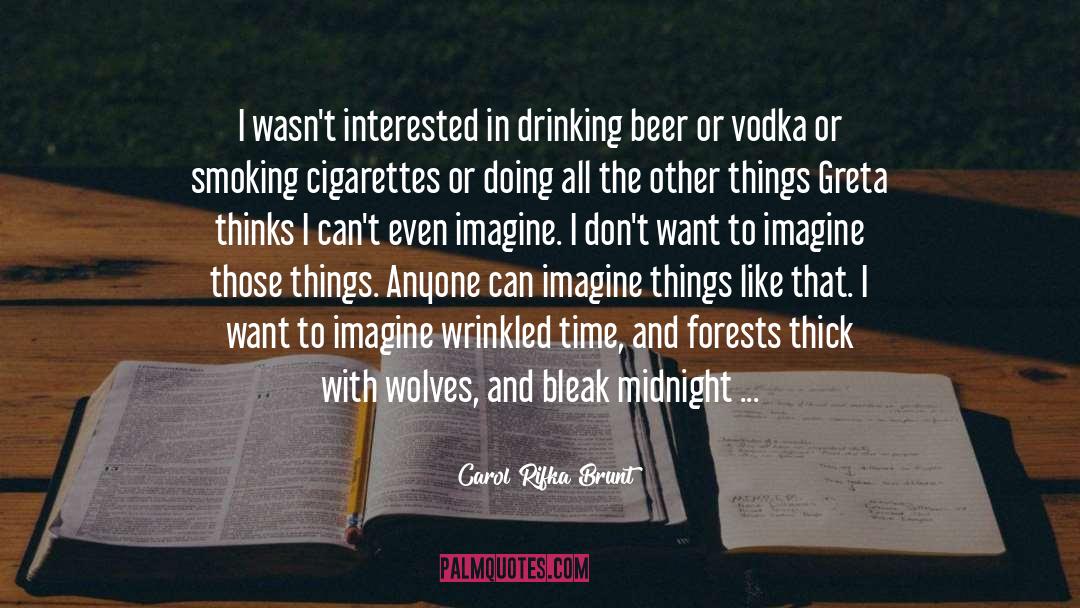 Carol Rifka Brunt Quotes: I wasn't interested in drinking