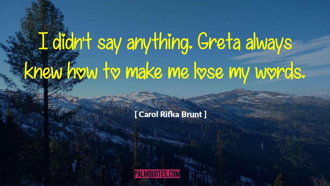 Carol Rifka Brunt Quotes: I didn't say anything. Greta
