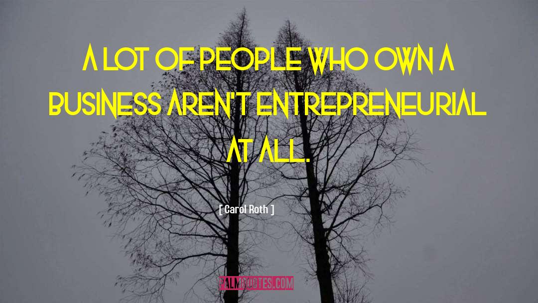 Carol Roth Quotes: A lot of people who