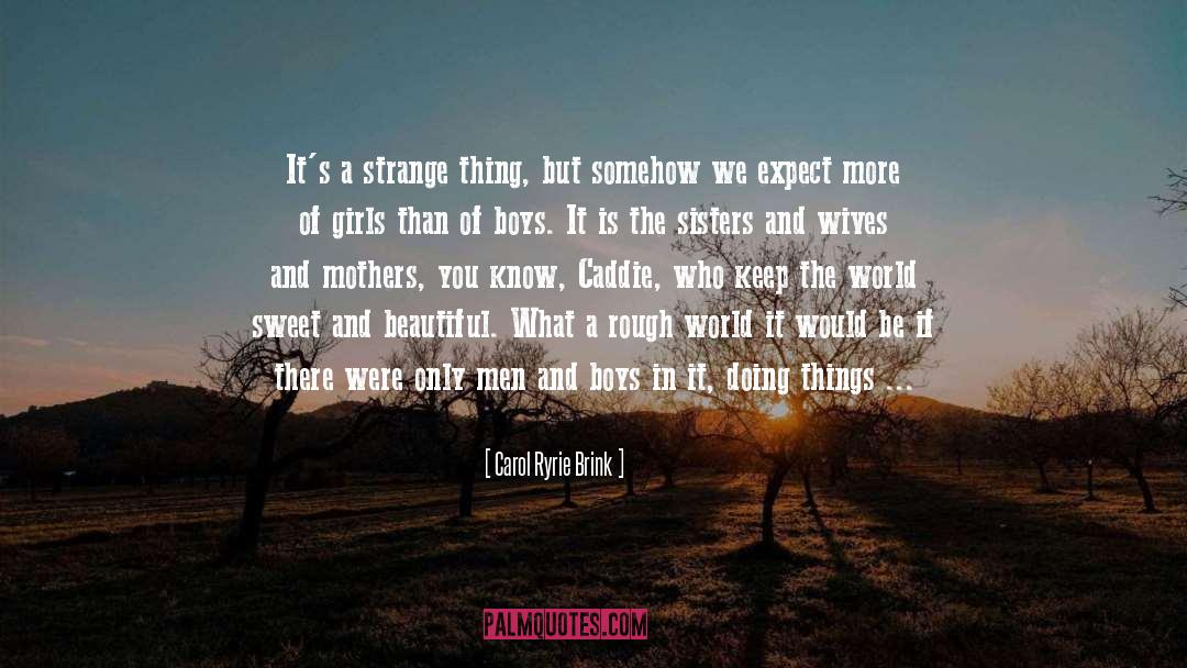 Carol Ryrie Brink Quotes: It's a strange thing, but