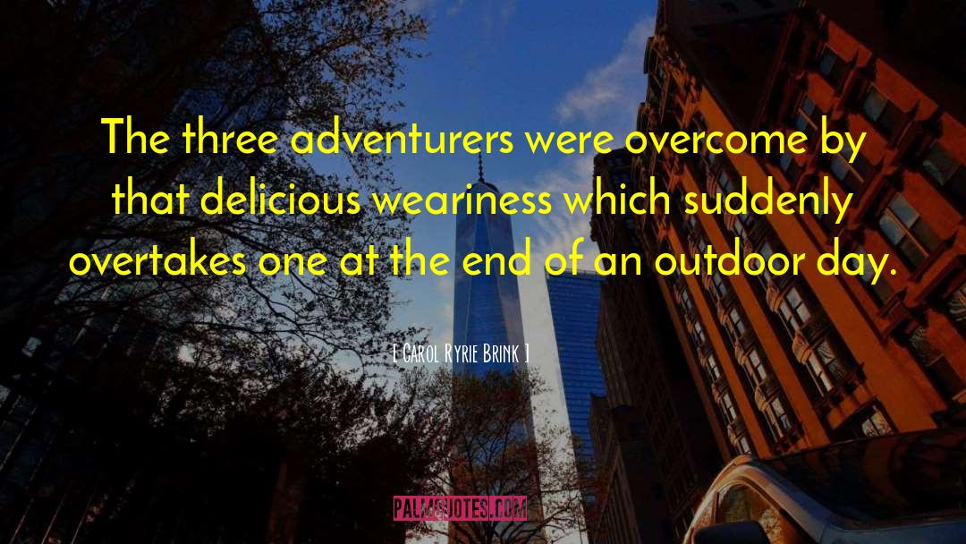 Carol Ryrie Brink Quotes: The three adventurers were overcome