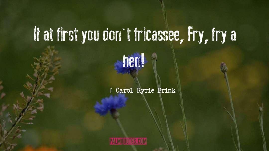 Carol Ryrie Brink Quotes: If at first you don't
