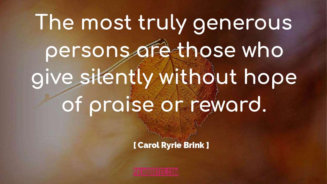 Carol Ryrie Brink Quotes: The most truly generous persons