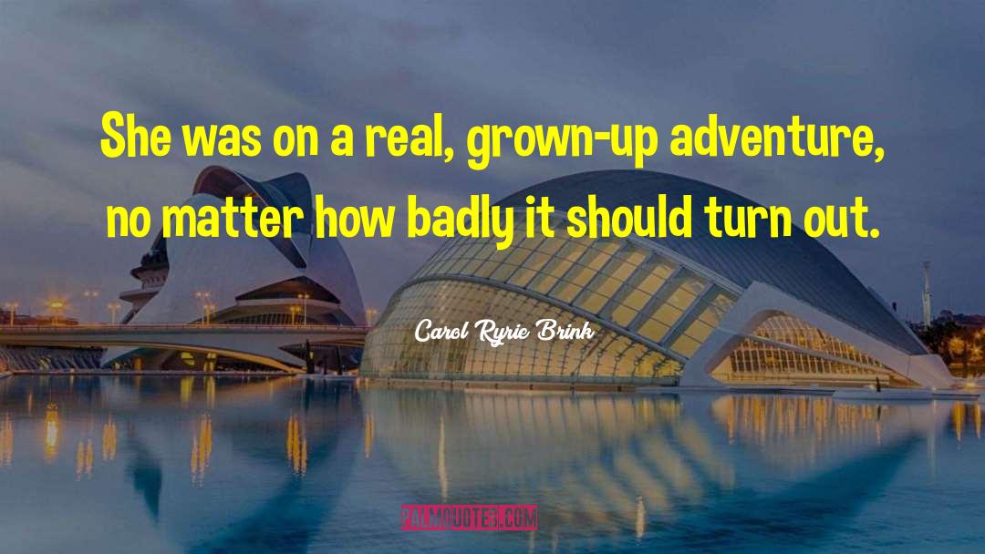 Carol Ryrie Brink Quotes: She was on a real,