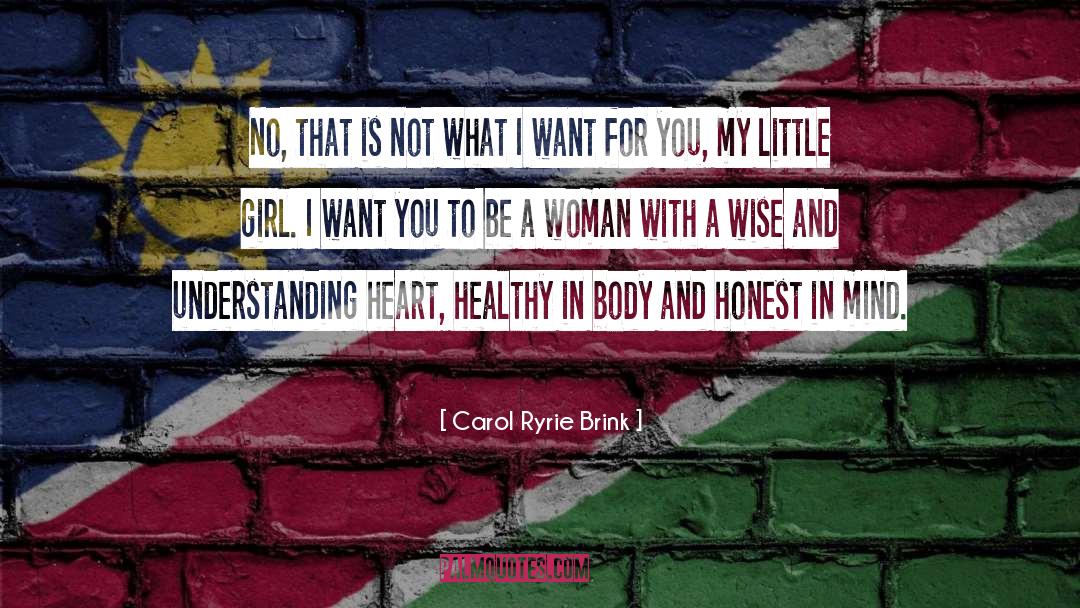 Carol Ryrie Brink Quotes: No, that is not what