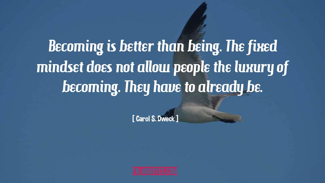 Carol S. Dweck Quotes: Becoming is better than being.