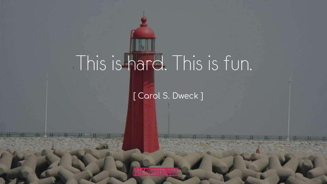 Carol S. Dweck Quotes: This is hard. This is