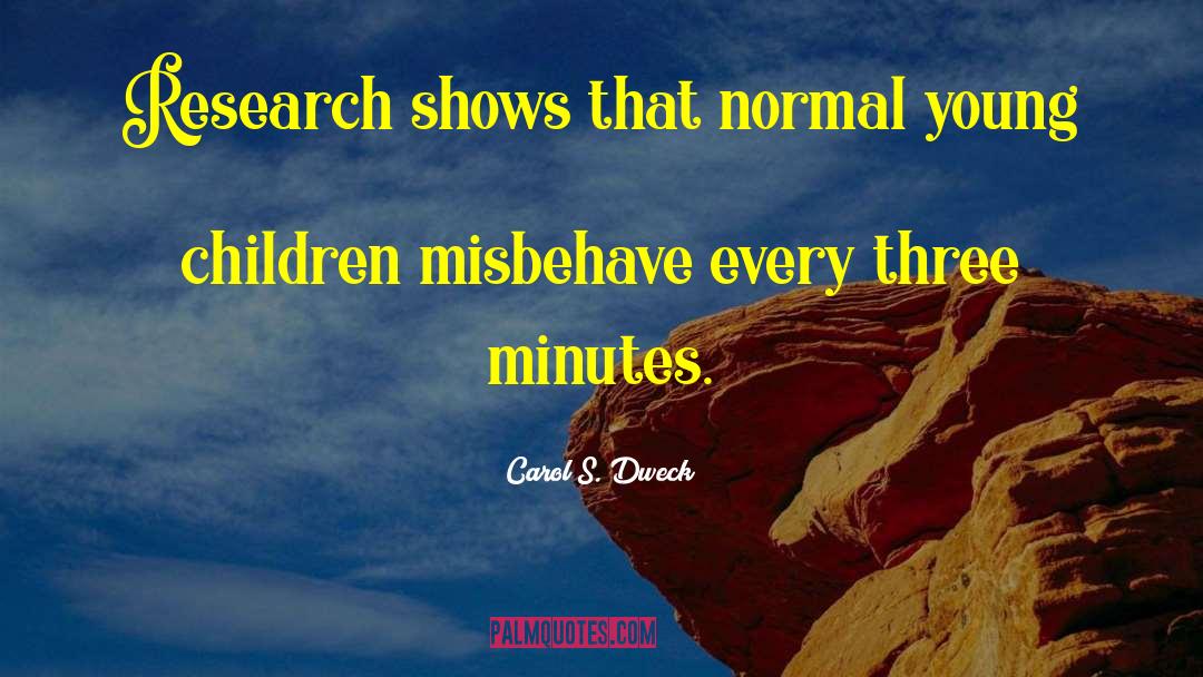 Carol S. Dweck Quotes: Research shows that normal young