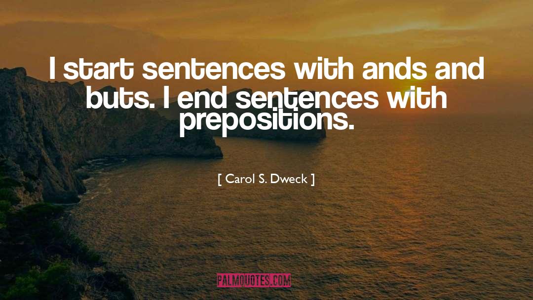 Carol S. Dweck Quotes: I start sentences with ands