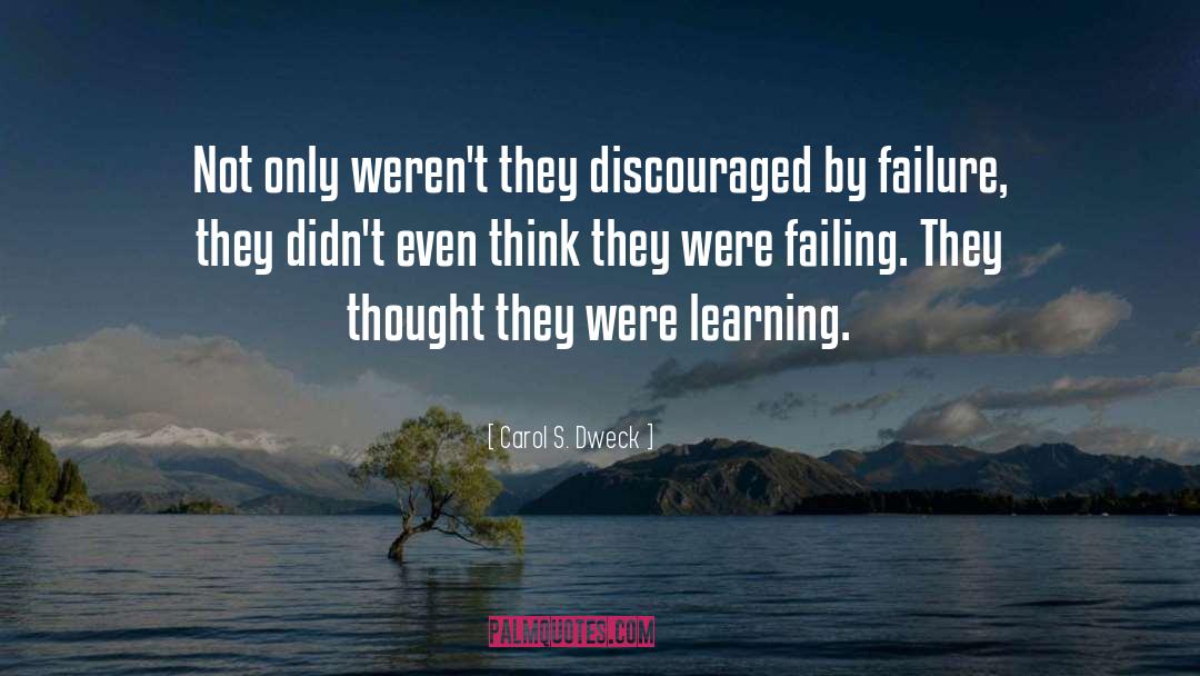 Carol S. Dweck Quotes: Not only weren't they discouraged