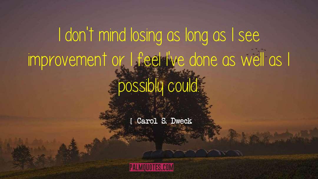 Carol S. Dweck Quotes: I don't mind losing as