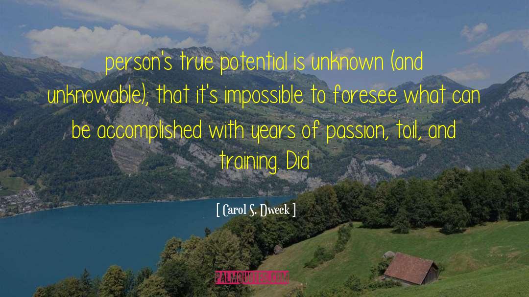 Carol S. Dweck Quotes: person's true potential is unknown