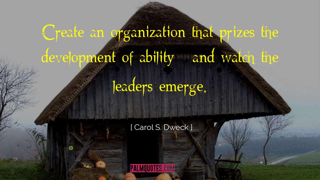 Carol S. Dweck Quotes: Create an organization that prizes