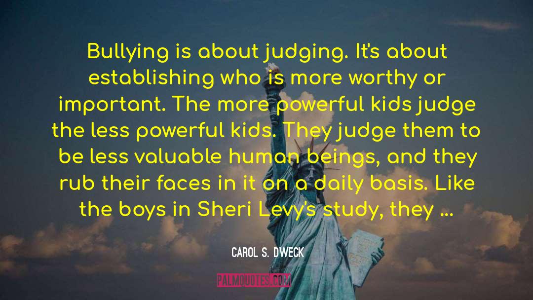 Carol S. Dweck Quotes: Bullying is about judging. It's