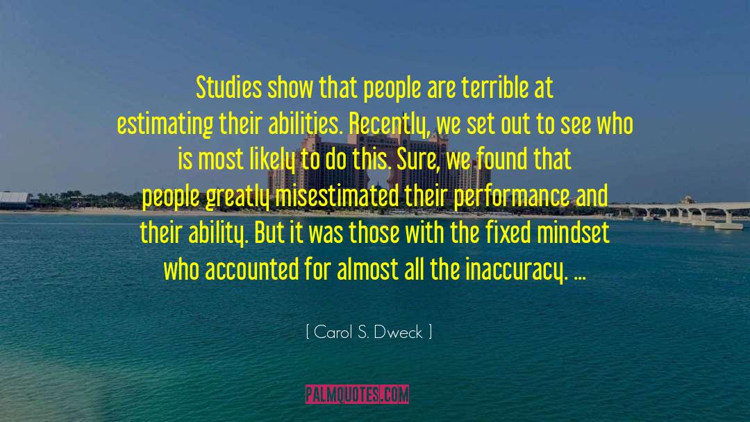 Carol S. Dweck Quotes: Studies show that people are