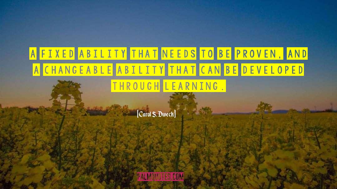 Carol S. Dweck Quotes: A fixed ability that needs