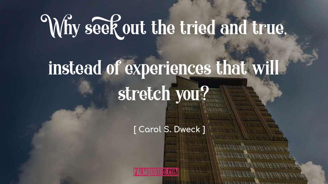 Carol S. Dweck Quotes: Why seek out the tried