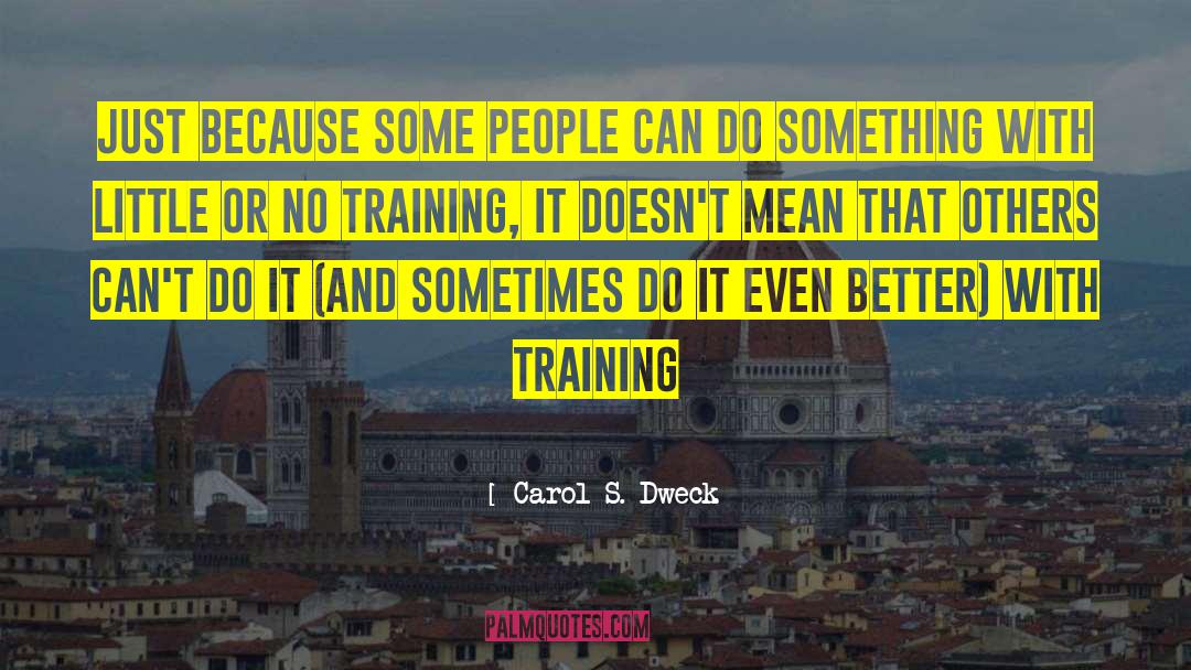 Carol S. Dweck Quotes: Just because some people can