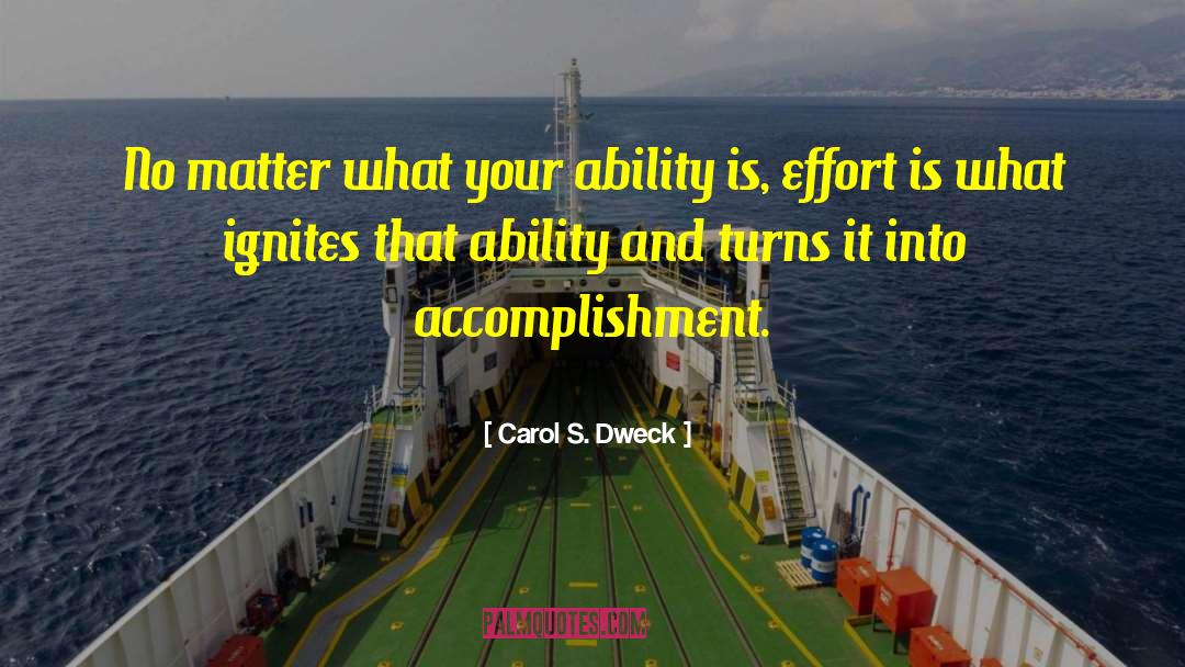 Carol S. Dweck Quotes: No matter what your ability