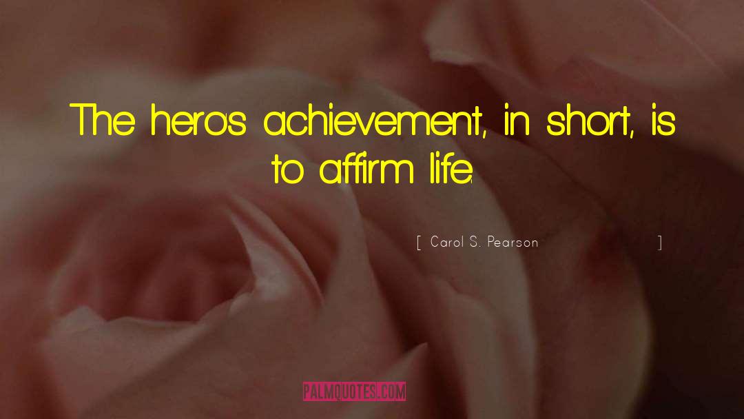 Carol S. Pearson Quotes: The hero's achievement, in short,