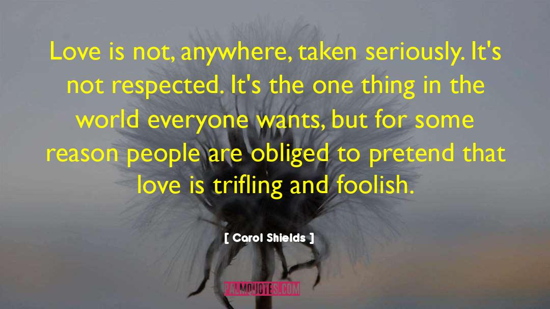 Carol Shields Quotes: Love is not, anywhere, taken