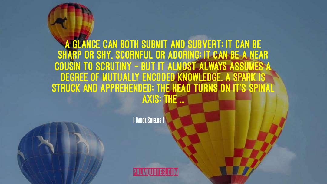 Carol Shields Quotes: A glance can both submit