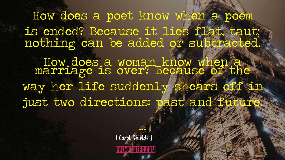 Carol Shields Quotes: How does a poet know