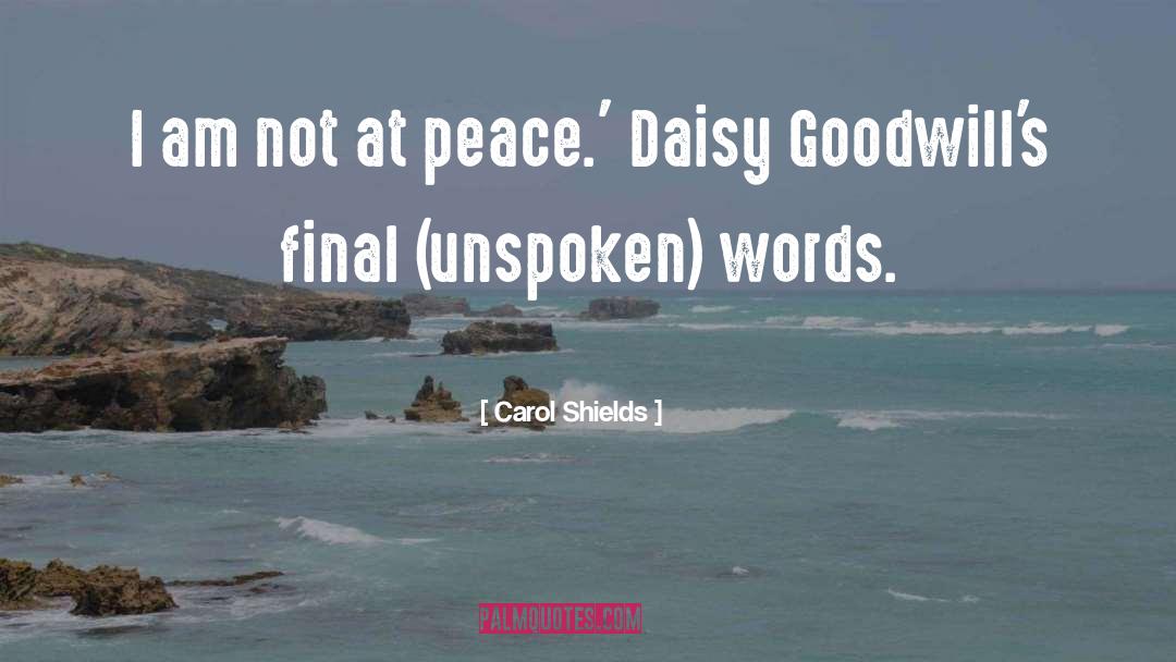 Carol Shields Quotes: I am not at peace.'