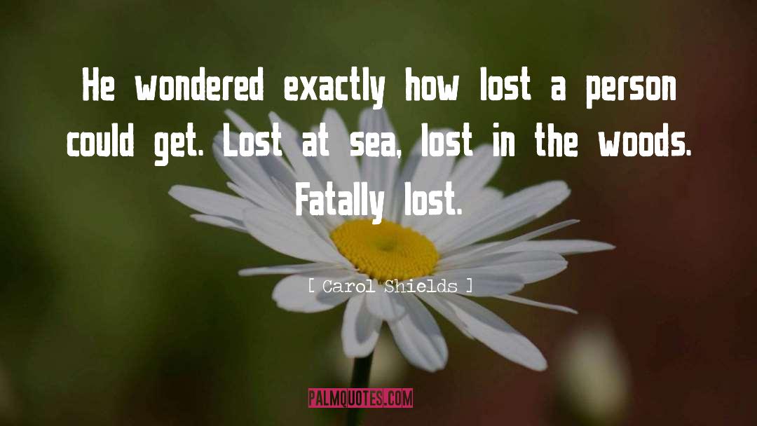 Carol Shields Quotes: He wondered exactly how lost